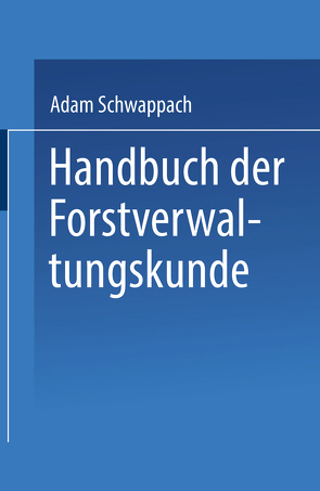 Handbuch der Forstverwaltungskunde von Schwappach,  Adam