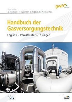 Handbuch der Gasversorgungstechnik von Homann,  Klaus, Hüwener,  Thomas, Klocke,  Bernhard, Wernekinck,  Ulrich