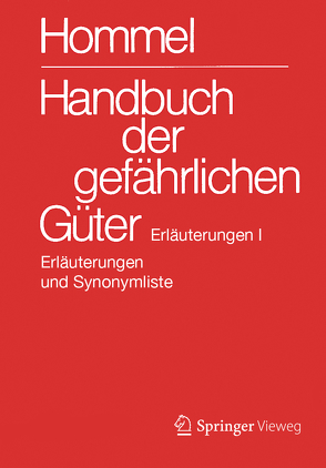 Handbuch der gefährlichen Güter. Erläuterungen I von Baum,  Eckhard, Bender,  Herbert F., Broemme,  Albrecht, Desel,  Herbert, Gundert-Remy,  Ursula, Holzhäuser,  Jörg, Holzhäuser,  Petra, Kersting,  Helma, Kersting,  Klaus, König,  Mario, Nendza,  Monika, Stephan,  Ursula, Strobel,  Ute