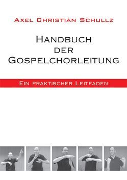 Handbuch der Gospelchorleitung von Schullz,  Axel Christian