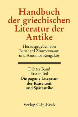 Handbuch der griechischen Literatur der Antike Bd. 3/1. Tl.: Die pagane Literatur der Kaiserzeit und Spätantike von Olson,  S. Douglas, Rengakos,  Antonios, Zimmermann,  Bernhard