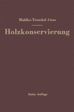 Handbuch der Holzkonservierung von Liese,  Johannes, Mahlke,  Friedrich, Troschel,  Ernst