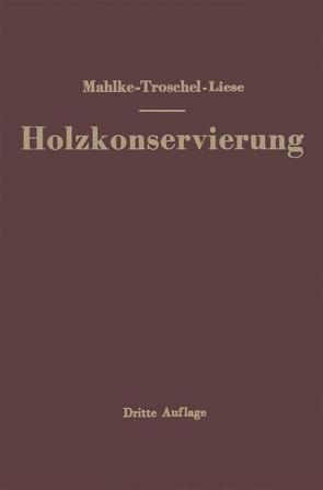 Handbuch der Holzkonservierung von Liese,  Johannes, Mahlke,  Friedrich, Troschel,  Ernst