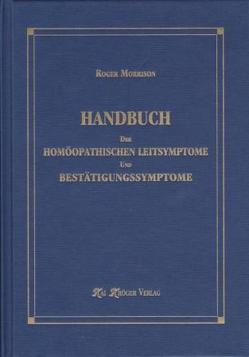 Handbuch der homöopathischen Leitsymptome und Bestätigungssymptome von Kröger,  Kai, Morrison,  Roger, Theis,  Veronika