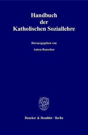 Handbuch der Katholischen Soziallehre. von Althammer,  Jörg, Bergsdorf,  Wolfgang, Depenheuer,  Otto, Rauscher,  Anton