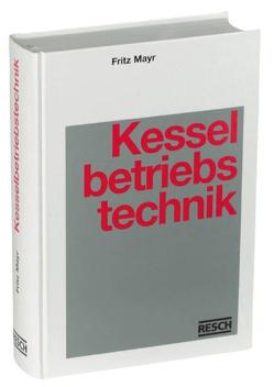 Handbuch der Kesselbetriebstechnik von Gritsch,  Thomas, Gröber,  Stefan, Höhenberger,  Ludwig, Kampffmeyer,  Tuisko, Kiesel,  Jörg, Linke,  Wolfgang, Mayr,  Fritz, Rossmaier,  Wolfgang, Schlegel,  Wolfgang, Stumpf,  Herbert, Waeber,  Michael, Walther,  Helmut