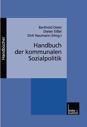 Handbuch der kommunalen Sozialpolitik von Dietz,  Berthold, Eissel,  Dieter, Naumann,  Dirk