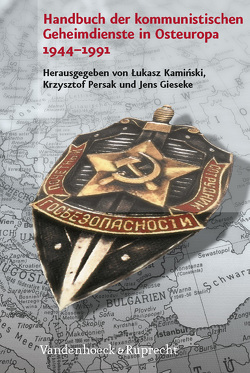 Handbuch der kommunistischen Geheimdienste in Osteuropa 1944–1991 von Gieseke,  Jens, Hensel,  Jürgen, Juraschitz,  Norbert, Kaminski,  Lukasz, Persak,  Krzysztof, Schlatterer,  Heike