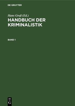 Handbuch der Kriminalistik / Handbuch der Kriminalistik. Band 1 von Gross,  Hanns, Seelig,  Ernst
