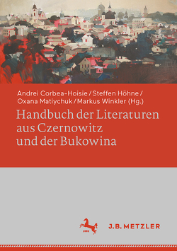 Handbuch der Literaturen aus Czernowitz und der Bukowina von Corbea-Hoisie,  Andrei, Höhne,  Steffen, Matiychuk,  Oxana, Winkler,  Markus
