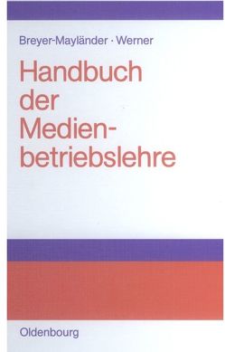 Handbuch der Medienbetriebslehre von Breyer-Mayländer,  Thomas, Werner,  Andreas