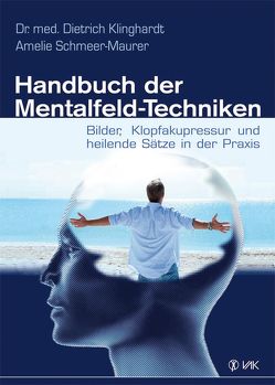 Handbuch der Mentalfeld-Techniken von Klinghardt,  Dietrich, Schmeer-Maurer,  Amelie
