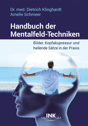 Handbuch der Mentalfeld-Techniken von Klinghardt,  Dr. med. Dietrich, Schmeer,  Amelie