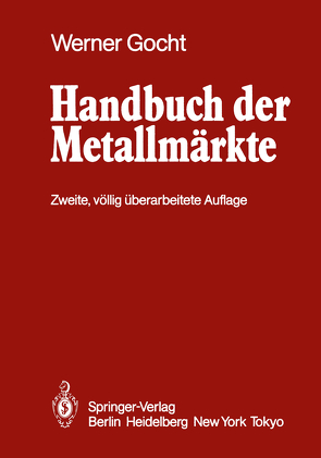 Handbuch der Metallmärkte von Beran,  R., Gocht,  W., Gocht,  Werner, Herda,  M., Kamphausen,  D.G., Knies,  W., Krüger,  J, Renner,  H., Roethe,  G.A., Schmidt,  H, Schwer,  D.M., Tröbs,  U., Walther,  H.W., Wuth,  W.