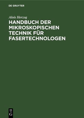Handbuch der mikroskopischen Technik für Fasertechnologen von Herzog,  Alois