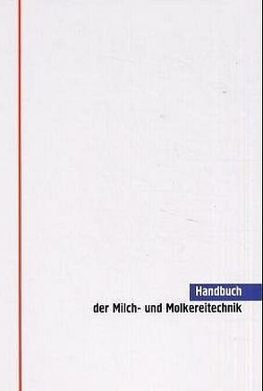 Handbuch der Milch- und Molkereitechnik von Bake,  Klaus, Hoffrichter,  Anja, Sossna,  Roland
