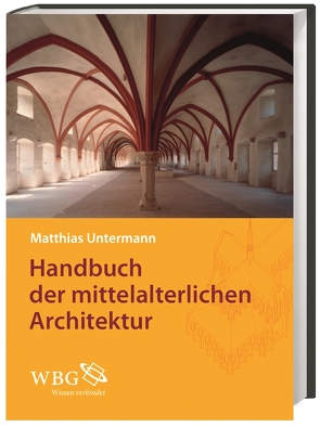 Handbuch der mittelalterlichen Architektur von Fuchs,  Stefanie, Imhof,  Michael, Knapp,  Ulrich, Löbbecke M.A.,  Frank, Schmitt,  Reinhard, Schöneweis,  Tobias, Schumann,  Dirk, Untermann,  Matthias