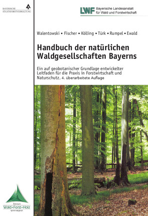 Handbuch der natürlichen Waldgesellschaften Bayerns von Ewald,  Jörg, Fischer,  Anton, Kölling,  Christian, Rumpel,  Alexander, Türk,  Winfried, Walentowski,  Helge