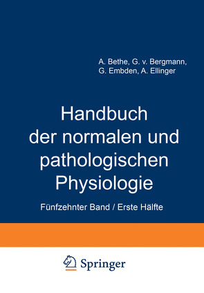 Handbuch der normalen und pathologischen Physiologie von Bergmann,  G.v., Bethe,  A., Ellinger,  A., Embden,  G.