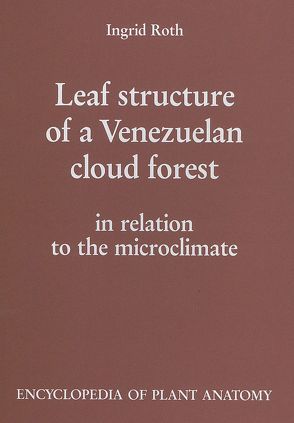 Handbuch der Pflanzenanatomie. Encyclopedia of plant anatomy. Traité d’anatomie végétale / Leaf Structure of a Venezuelan Cloud Forest von Braun,  H J, Carlquist,  S, Linsbauer, Ozenda,  P, Pascher,  A, Roth,  I, Roth,  Ingrid, Tischler,  G