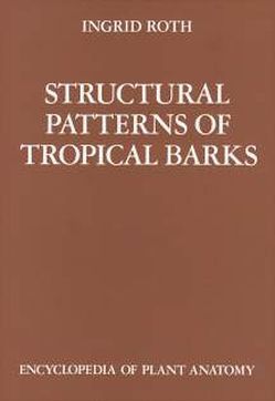 Handbuch der Pflanzenanatomie. Encyclopedia of plant anatomy. Traité d’anatomie végétale / Structural Pattern of Tropical Barks von Braun,  H J, Carlquist,  S, Linsbauer, Ozenda,  P, Pascher,  A, Roth,  I, Roth,  Ingrid, Tischler,  G