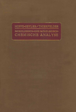 Handbuch der Physiologisch- und Pathologisch-Chemischen Analyse für Ärzte und Studierende von Brigl,  P., Edlbacher,  S., Felix,  K., Groß,  R. E., Hoppe-Seyler,  G., Steudel,  H., Thierfelder,  H., Thomas,  K., Wrede,  F.
