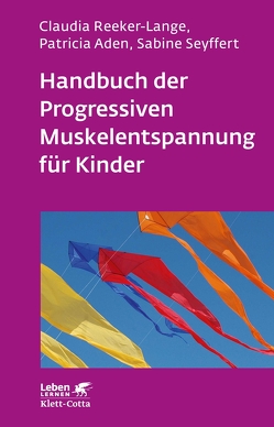 Handbuch der Progressiven Muskelentspannung für Kinder (Leben Lernen, Bd. 232) von Aden,  Patricia, Reeker-Lange,  Claudia, Seyffert,  Sabine