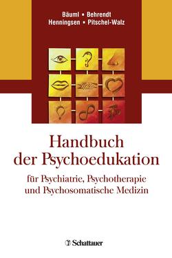 Handbuch der Psychoedukation fuer Psychiatrie, Psychotherapie und Psychosomatische Medizin von Bäuml,  Josef, Behrendt,  Bernd, Henningsen,  Peter, Pitschel-Walz,  Gabriele