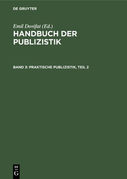 Handbuch der Publizistik / Praktische Publizistik, Teil 2 von Dovifat,  Emil
