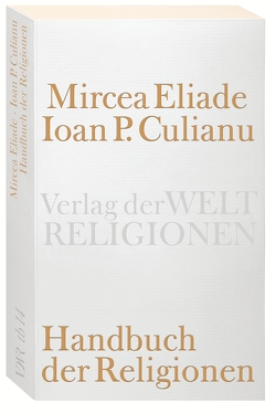 Handbuch der Religionen von Culianu,  Ioan P., Eliade,  Mircea, Krieger,  David J, Ronte,  Lieselotte, Wieser,  H. S.