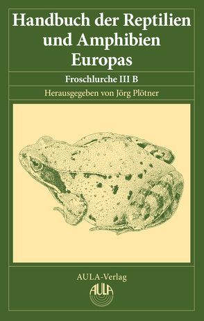 Handbuch der Reptilien und Amphibien Europas, Band 5/IIIB von Plötner,  Jörg