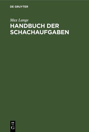 Handbuch der Schachaufgaben von Lange,  Max