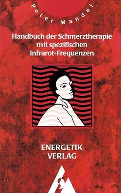 Handbuch der Schmerztherapie mit spezifischen Infrarot-Frequenzen von Herbert,  Elke, Mandel,  Peter, Mandel,  Rosita