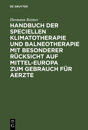 Handbuch der speciellen Klimatotherapie und Balneotherapie mit besonderer Rücksicht auf Mittel-Europa zum Gebrauch für Aerzte von Reimer,  Hermann