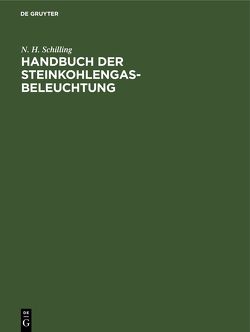 Handbuch der Steinkohlengas-Beleuchtung von Schilling,  N. H.