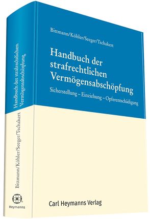 Handbuch der strafrechtlichen Vermögensabschöpfung von Bittmann,  Folker, Köhler,  Marcus, Seeger,  Gundula, Tschakert,  Sohre