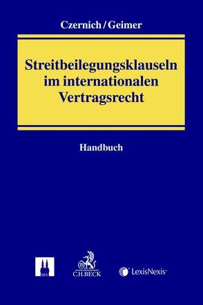 Handbuch der Streitbeilegungsklauseln im internationalen Vertragsrecht von Czernich,  Dietmar, Geimer,  Reinhold