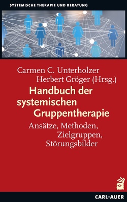Handbuch der systemischen Gruppentherapie von Gröger,  Herbert, Unterholzer,  Carmen C.