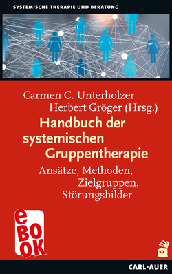 Handbuch der systemischen Gruppentherapie von Gröger,  Herbert, Unterholzer,  Carmen C.