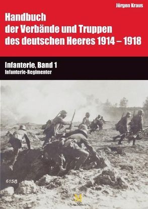 Handbuch der Verbände und Truppen des deutschen Heeres 1914 bis 1918 Teil VI: Infanterie, Band 1 von Bauer,  Gerhard, Kraus,  Jürgen