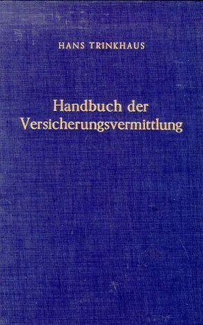 Handbuch der Versicherungsvermittlung. von Trinkhaus,  Hans