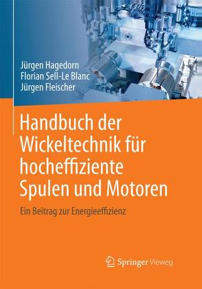 Handbuch der Wickeltechnik für hocheffiziente Spulen und Motoren von Fleischer,  Jürgen, Hagedorn,  Jürgen, Sell-Le Blanc,  Florian