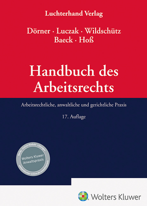Handbuch des Arbeitsrechts von Baeck,  Ulrich, Dörner,  Klemens Maria, Hoss,  Axel, Luczak,  Stefan, Wildschütz,  Martin