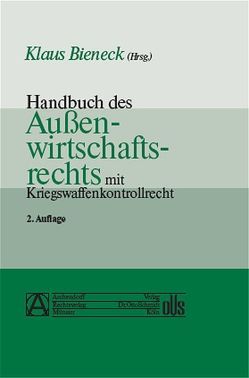 Handbuch des Aussenwirtschaftsrechts mit Kriegswaffenkontrollrecht von Bieneck,  Klaus, Dünnweber,  Inge, Ehrlich,  Wolfgang, Häge,  Albrecht, Haug,  Ulrich, Henke,  Reginhard, Ricke,  Klaus P, Schydlo,  Ulrich, Wagner,  Jörg, Wolffgang,  Hans M