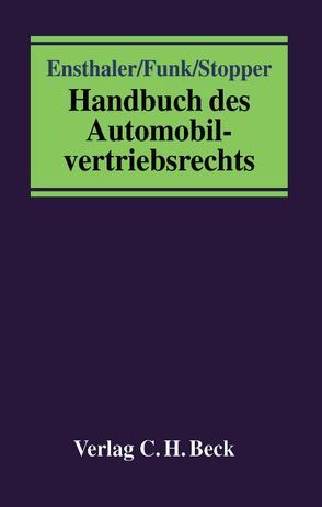Handbuch des Automobilvertriebsrechts von Ensthaler,  Jürgen, Funk,  Michael, Stopper,  Martin