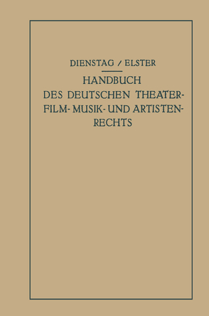 Handbuch des Deutschen Theater- Film- Musik- und Artistenrechts von Dienstag,  Paul, Elster,  Alexander