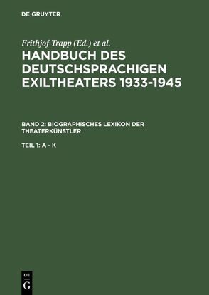Handbuch des deutschsprachigen Exiltheaters 1933-1945 / Biographisches Lexikon der Theaterkünstler von Maass,  Ingrid, Schrader,  Bärbel, Trapp,  Frithjof, Wenk,  Dieter
