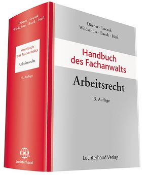 Handbuch des Fachanwalts Arbeitsrecht von Baeck,  Ulrich, Dörner,  Klemens, Hoss,  Axel, Luczak,  Stefan, Wildschütz,  Martin