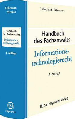 Handbuch des Fachanwalts Informationstechnologierecht von Lehmann,  Michael, Meents,  Jan Geert