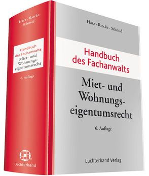Handbuch des Fachanwalts Miet- und Wohnungseigentumsrecht von Harz,  Annegret, Riecke,  Olaf, Schmid,  Michael J.